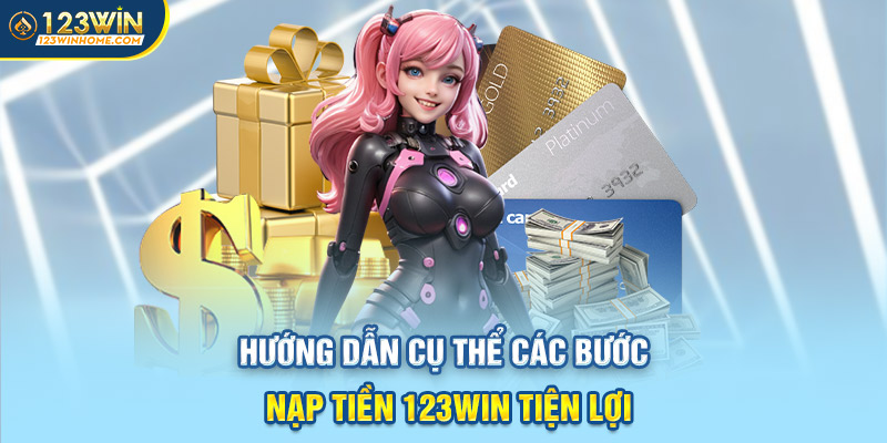 huong dan cu the cac buoc nap tien 123win