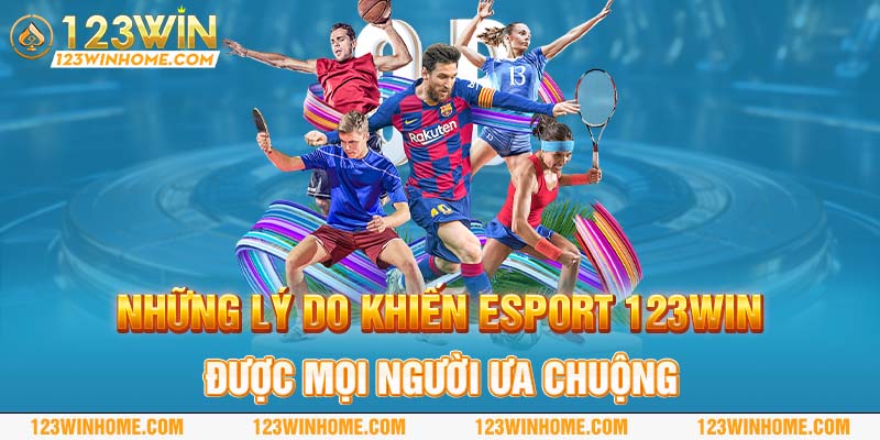 nhung ly do khien esport 123win