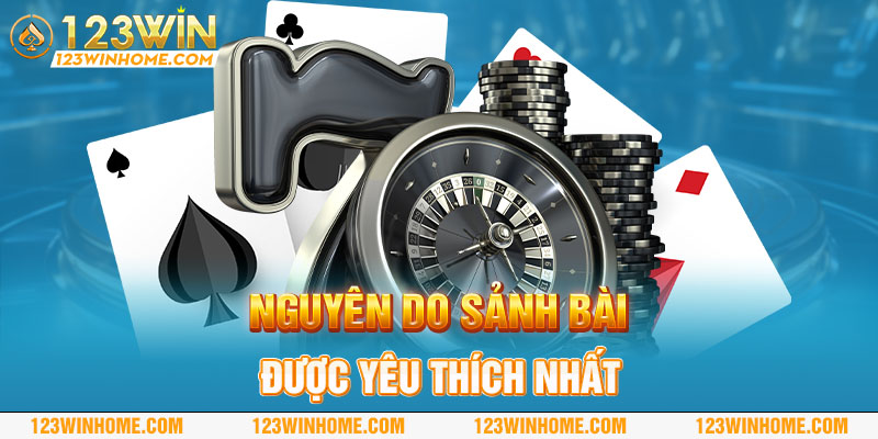 Nguyên do sảnh bài 123win được yêu thích nhất