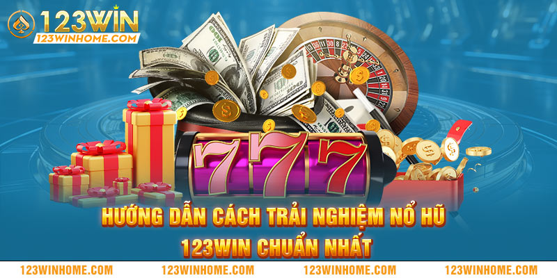 huong dan cach trai nghiem no hu 123win