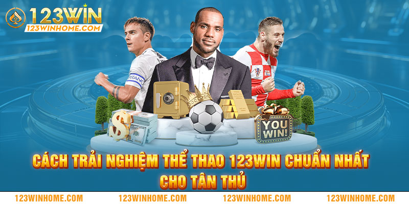 cach trai nghiem the thao 123win chuan nhat