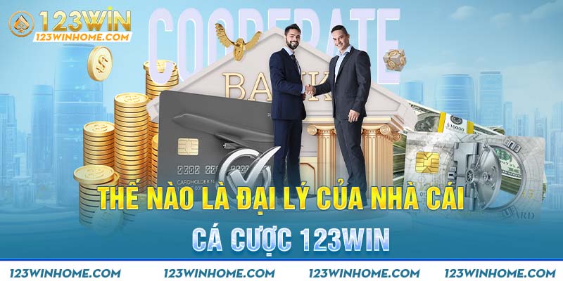 Thế nào là đại lý của nhà cái cá cược 123win