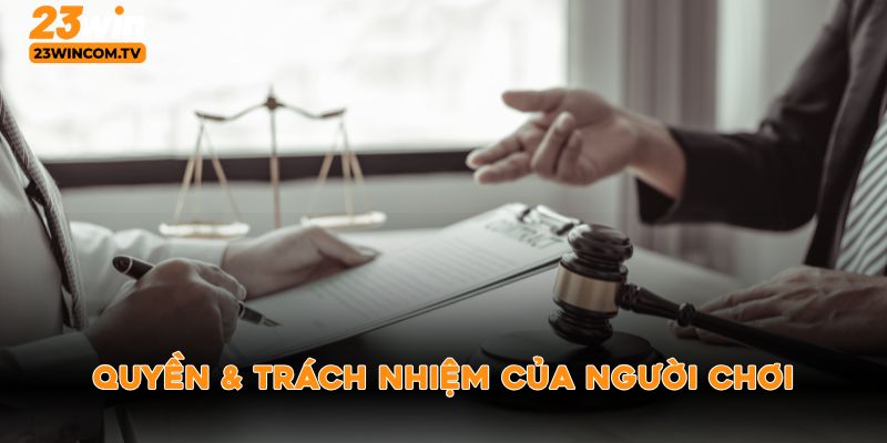 Quyền & trách nhiệm của người chơi