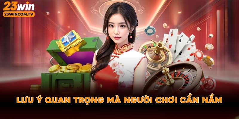 Lưu ý quan trọng mà người chơi cần nắm rõ
