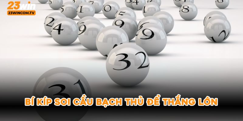 Bí kíp soi cầu bạch thủ để thắng lớn