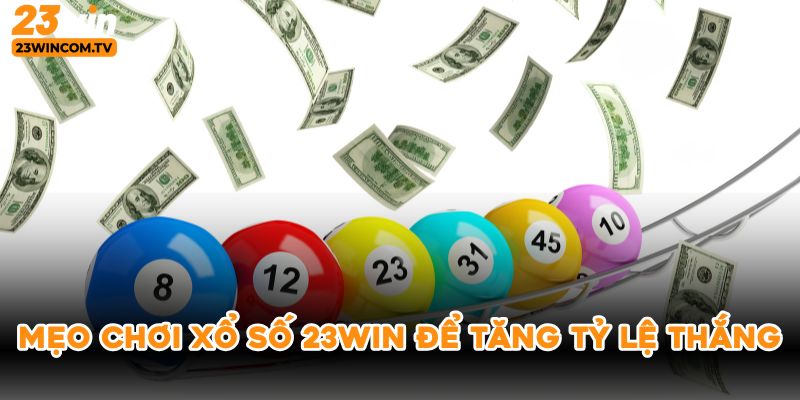 Mẹo chơi xổ số 23win để tăng tỷ lệ thắng